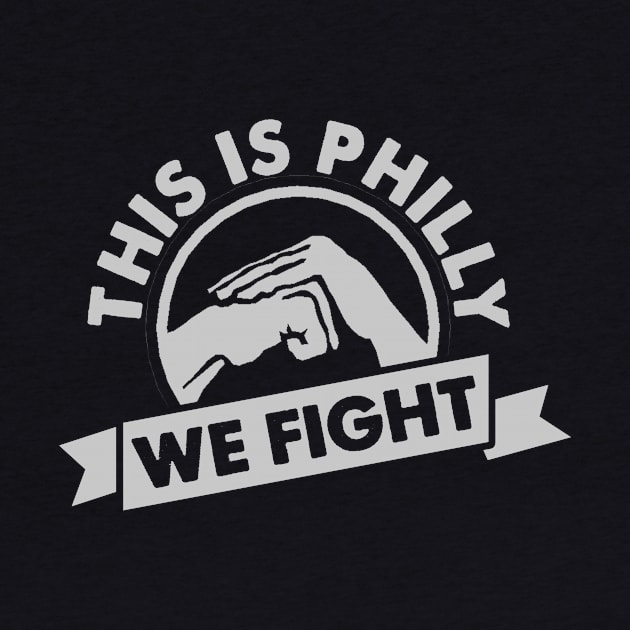 This is Philly We Fight by geekingoutfitters